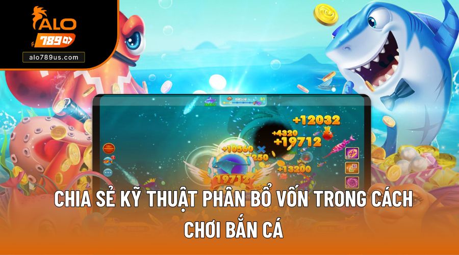 Phương pháp quản lý vốn cực hay trong cách chơi bắn cá 