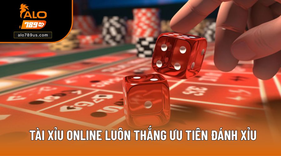 Cách chơi Tài Xỉu online luôn thắng ưu tiên đánh Xỉu