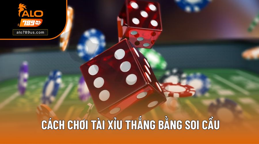 Cách chơi Tài Xỉu online luôn thắng bằng soi cầu 