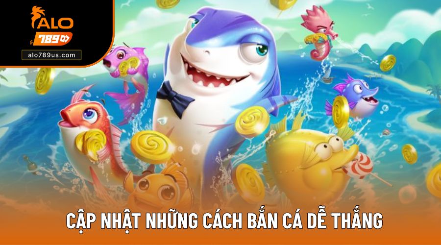 Những cách bắn cá dễ thắng hiệu quả nhất