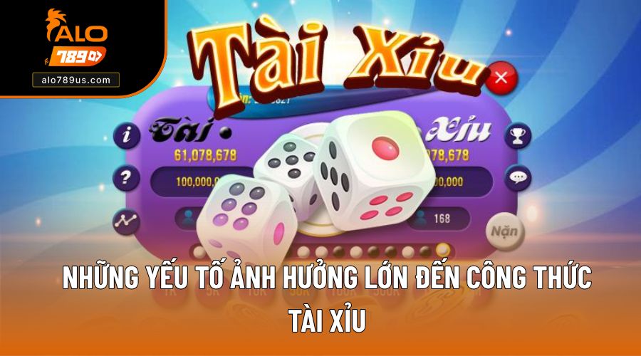 Nắm rõ các yếu tố có ảnh hưởng lớn đến công thức tài xỉu