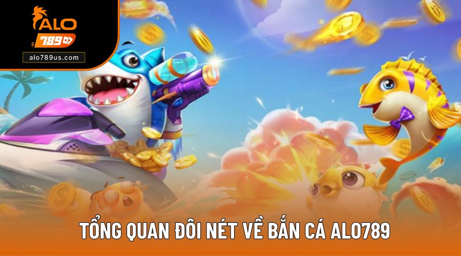 Giới thiệu về game bắn cá trực tuyến alo789