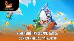 Kinh Nghiệm Chơi Game Bắn Cá Ngắm Đâu Trúng Đó Từ Cao Thủ