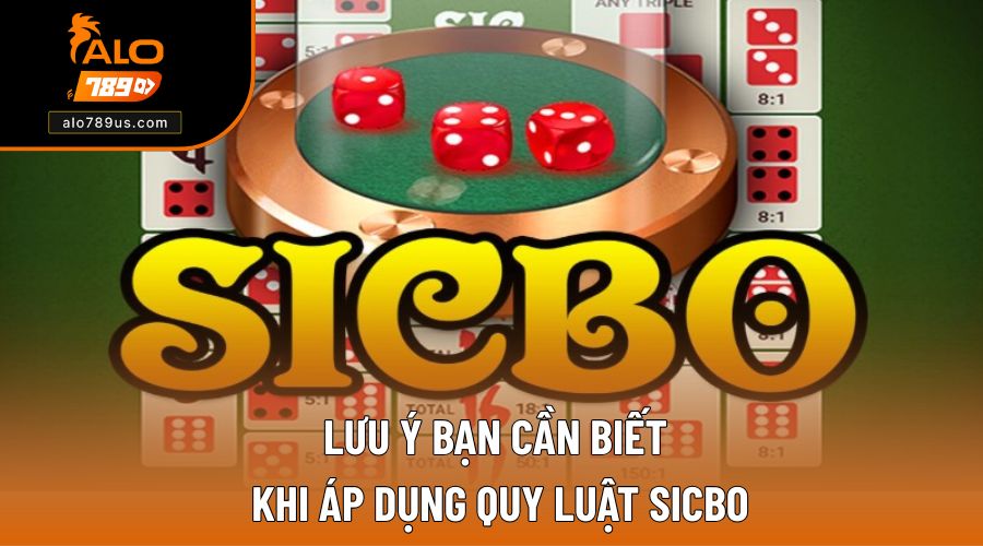 Lưu ý bạn cần biết khi áp dụng Quy luật Sicbo