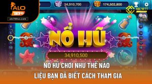 Nổ hũ chơi như thế nào