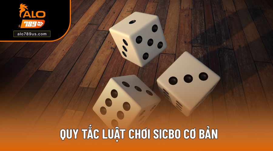 Quy tắc luật chơi Sicbo cơ bản tiên quyết cần biết khi tham gia 
