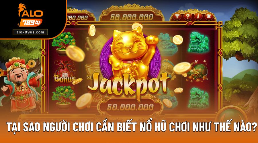 Tại sao người tham gia cần biết cách chơi nổ hũ